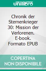 Chronik der Sternenkrieger 30: Mission der Verlorenen. E-book. Formato EPUB ebook