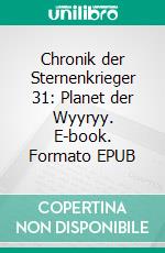 Chronik der Sternenkrieger 31: Planet der Wyyryy. E-book. Formato EPUB ebook