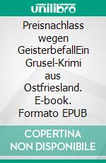 Preisnachlass wegen GeisterbefallEin Grusel-Krimi aus Ostfriesland. E-book. Formato EPUB ebook di Hendrik M. Bekker