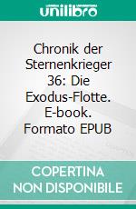 Chronik der Sternenkrieger 36: Die Exodus-Flotte. E-book. Formato EPUB ebook