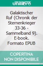 Galaktischer Ruf (Chronik der Sternenkrieger 33-36 - Sammelband 9). E-book. Formato EPUB ebook