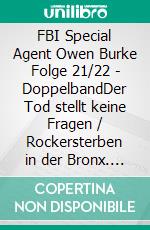 FBI Special Agent Owen Burke Folge 21/22 - DoppelbandDer Tod stellt keine Fragen / Rockersterben in der Bronx. E-book. Formato EPUB ebook di Pete Hackett