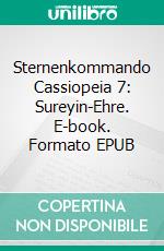 Sternenkommando Cassiopeia 7: Sureyin-Ehre. E-book. Formato EPUB ebook