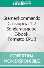 Sternenkommando Cassiopeia 1-7 Sonderausgabe. E-book. Formato EPUB ebook