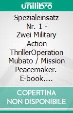 Spezialeinsatz Nr. 1 - Zwei Military Action ThrillerOperation Mubato / Mission Peacemaker. E-book. Formato EPUB ebook