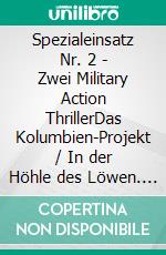 Spezialeinsatz Nr. 2 - Zwei Military Action ThrillerDas Kolumbien-Projekt / In der Höhle des Löwen. E-book. Formato EPUB ebook di Pete Hackett