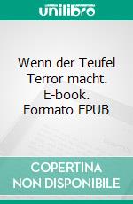 Wenn der Teufel Terror macht. E-book. Formato EPUB ebook di Pete Hackett