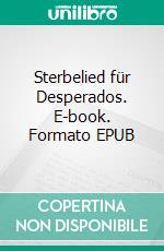 Sterbelied für Desperados. E-book. Formato EPUB ebook di Pete Hackett