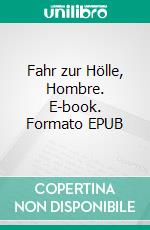 Fahr zur Hölle, Hombre. E-book. Formato EPUB ebook di Pete Hackett