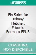 Ein Strick für Johnny Fletcher. E-book. Formato EPUB ebook di Pete Hackett