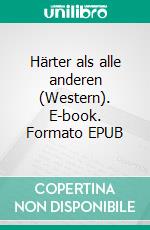 Härter als alle anderen (Western). E-book. Formato EPUB ebook di Pete Hackett