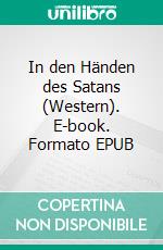 In den Händen des Satans (Western). E-book. Formato EPUB ebook di Pete Hackett