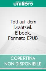 Tod auf dem Drahtseil. E-book. Formato EPUB ebook