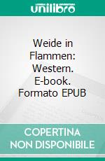 Weide in Flammen: Western. E-book. Formato EPUB ebook