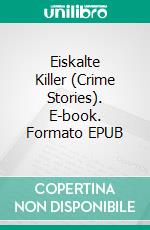 Eiskalte Killer (Crime Stories). E-book. Formato EPUB