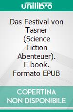 Das Festival von Tasner (Science Fiction Abenteuer). E-book. Formato EPUB