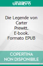 Die Legende von Carter Prewitt. E-book. Formato EPUB ebook di Pete Hackett