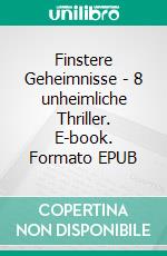 Finstere Geheimnisse - 8 unheimliche Thriller. E-book. Formato EPUB