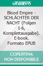 Blood Empire - SCHLÄCHTER DER NACHT (Folgen 1-6, Komplettausgabe). E-book. Formato EPUB ebook