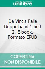 Da Vincis Fälle Doppelband 1 und 2. E-book. Formato EPUB ebook