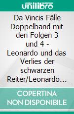 Da Vincis Fälle Doppelband mit den Folgen 3 und 4 - Leonardo und das Verlies der schwarzen Reiter/Leonardo und das Rätsel des Alchimisten. E-book. Formato EPUB ebook