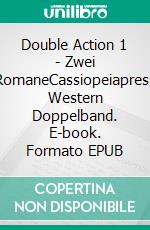 Double Action 1 - Zwei RomaneCassiopeiapress Western Doppelband. E-book. Formato EPUB ebook