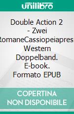 Double Action 2 - Zwei RomaneCassiopeiapress Western Doppelband. E-book. Formato EPUB