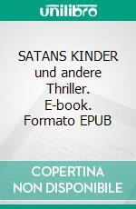 SATANS KINDER und andere Thriller. E-book. Formato EPUB ebook