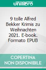 9 tolle Alfred Bekker Krimis zu Weihnachten 2021. E-book. Formato EPUB ebook