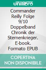 Commander Reilly Folge 9/10 Doppelband Chronik der Sternenkrieger. E-book. Formato EPUB ebook