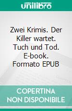 Zwei Krimis. Der Killer wartet. Tuch und Tod. E-book. Formato EPUB