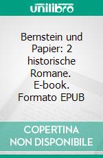 Bernstein und Papier: 2 historische Romane. E-book. Formato EPUB ebook