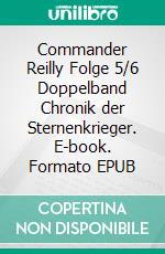 Commander Reilly Folge 5/6 Doppelband Chronik der Sternenkrieger. E-book. Formato EPUB ebook