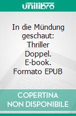 In die Mündung geschaut: Thriller Doppel. E-book. Formato EPUB ebook