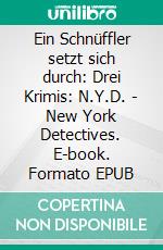 Ein Schnüffler setzt sich durch: Drei Krimis: N.Y.D. - New York Detectives. E-book. Formato EPUB ebook