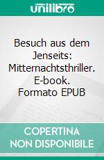 Besuch aus dem Jenseits: Mitternachtsthriller. E-book. Formato EPUB ebook