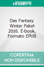 Das Fantasy Winter Paket 2016. E-book. Formato EPUB