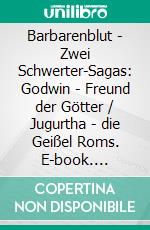 Barbarenblut - Zwei Schwerter-Sagas: Godwin - Freund der Götter / Jugurtha - die Geißel Roms. E-book. Formato EPUB ebook di Pete Hackett