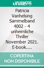 Patricia Vanhelsing Sammelband 4002 - 4 unheimliche Thriller November 2021. E-book. Formato EPUB ebook