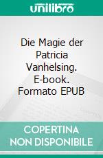 Die Magie der Patricia Vanhelsing. E-book. Formato EPUB ebook