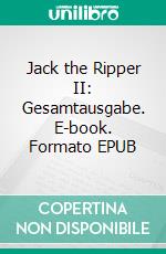 Jack the Ripper II: Gesamtausgabe. E-book. Formato EPUB ebook di Pete Hackett