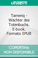 Tameriq - Wächter des Totenbuchs. E-book. Formato EPUB ebook di Margret Schwekendiek