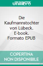 Die Kaufmannstochter von Lübeck. E-book. Formato EPUB ebook