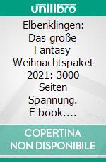 Elbenklingen: Das große Fantasy Weihnachtspaket 2021: 3000 Seiten Spannung. E-book. Formato EPUB ebook