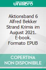 Aktionsband 6 Alfred Bekker Strand Krimis im August 2021. E-book. Formato EPUB ebook