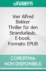 Vier Alfred Bekker Thriller für den Strandurlaub. E-book. Formato EPUB ebook