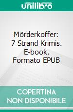 Mörderkoffer: 7 Strand Krimis. E-book. Formato EPUB ebook