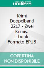 Krimi Doppelband 2217 - Zwei Krimis. E-book. Formato EPUB ebook