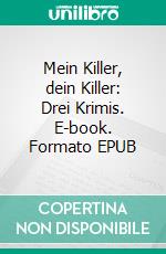 Mein Killer, dein Killer: Drei Krimis. E-book. Formato EPUB