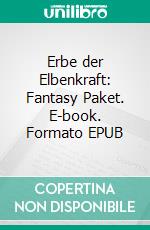 Erbe der Elbenkraft: Fantasy Paket. E-book. Formato EPUB